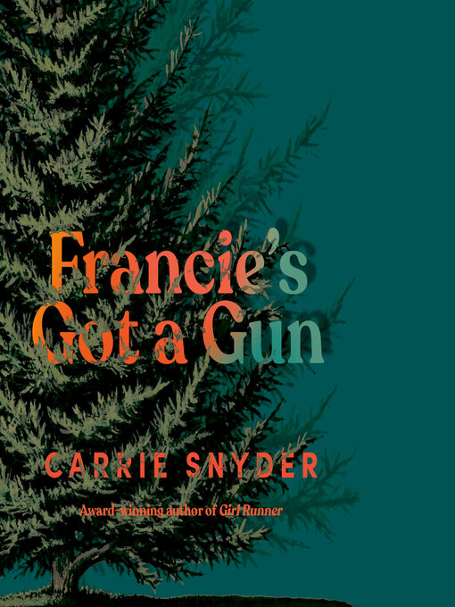Title details for Francie's Got a Gun by Carrie Snyder - Available